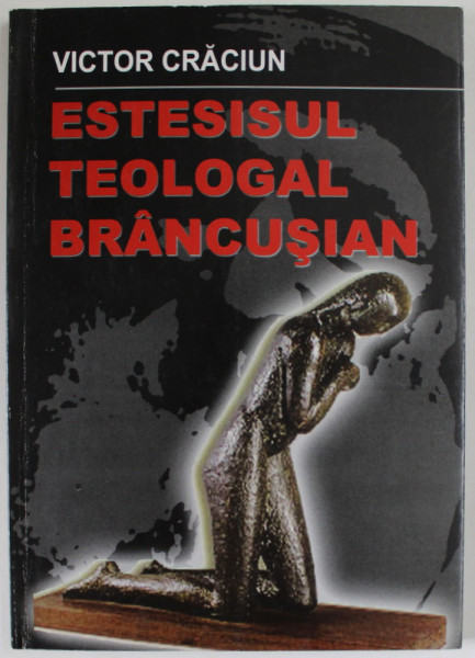 ESTESISUL TEOLOGAL BRANCUSIAN de VICTOR CRACIUN , 2008 , DEDICATIE *
