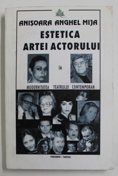 ESTETICA ARTEI ACTORULUI IN MODERNITATEA TEATRULUI CONTEMPORAN de ANISOARA ANGHEL MIJA , 2005