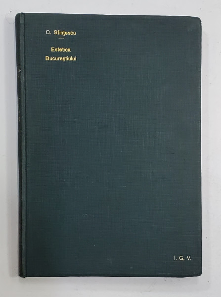 ESTETICA BUCURESTIULUI de CINCINAT SFINTESCU - BUCURESTI, 1932