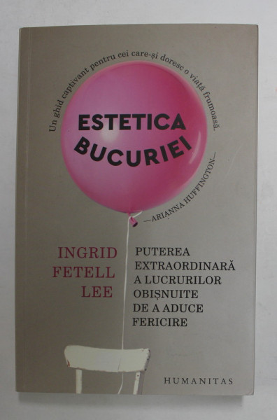 ESTETICA BUCURIEI - PUTEREA EXTRAORDINARA A LUCRURILOR OBISNUITE DE A ADUCE FERICIRE de INGRID FETELL LEE , 2022