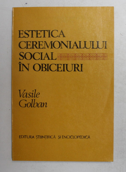 ESTETICA CEREMONIALULUI SOCIAL IN OBICEIURI de VASILE GOLBAN , 1983 , DEDICATIE *