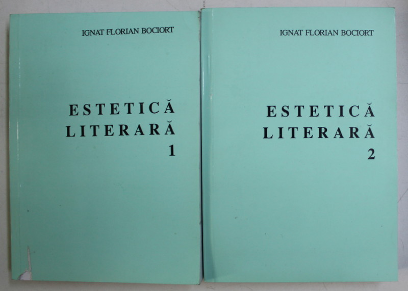 ESTETICA LITERARA , CONTROVERSE , VOLUMELE I - II de IGNAT FLORIAN BOCIORT , 1995