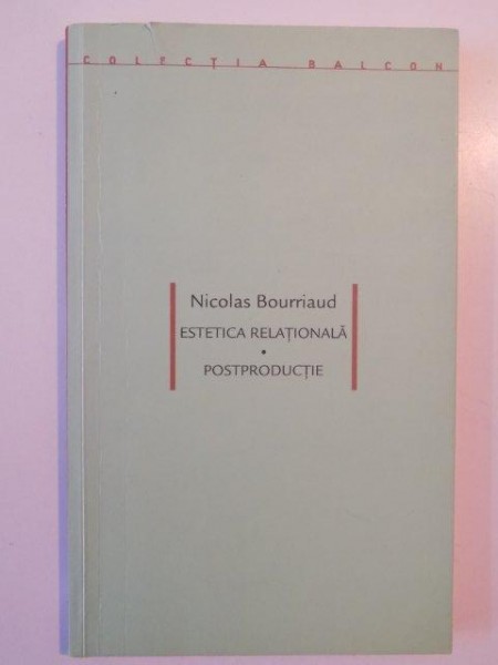 ESTETICA RELATIONALA , POSTPRODUCTIE de NICOLAS BOURRIAUD , 2007