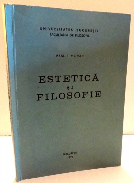 ESTETICA SI FILOSOFIE de VASILE MORAR , 1992