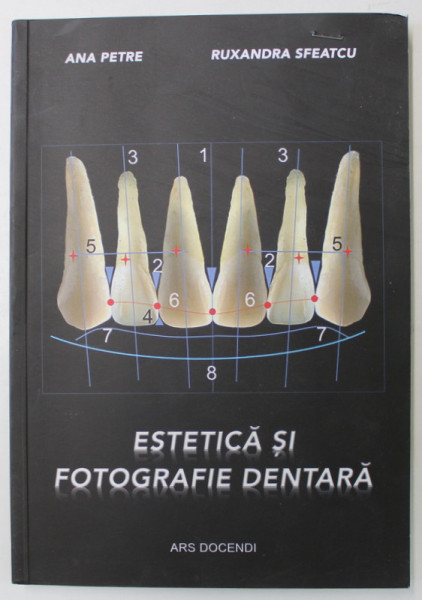 ESTETICA SI FOTOGRAFIE DENTARA de ANA PETRE si RUXANDRA SFEATCU , 2015