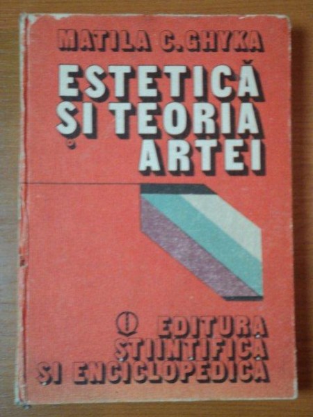 ESTETICA SI TEORIA ARTEI de MATILA C. GHYKA , 1981