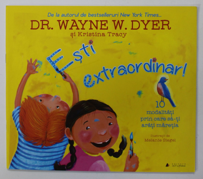 ESTI EXTRAORDINAR ! de DR. WAYNE W. DYER si CHRISTINA TRACY , ilustratii de MELANIE SIEGEL , 2020