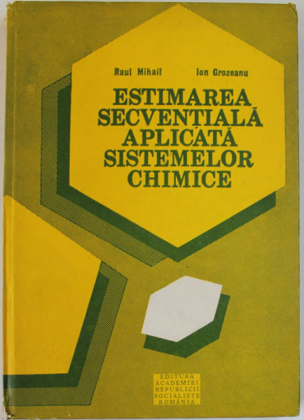 ESTIMAREA SECVENTIALA APLICATA SISTEMELOR CHIMICE de RAUL MIHAIL si ION GROZEANU , 1986