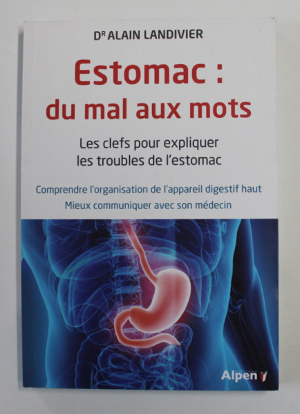 ESTOMAC - DU MAL AUX MOTS par Dr . ALAIN LANDIVIER , 2016