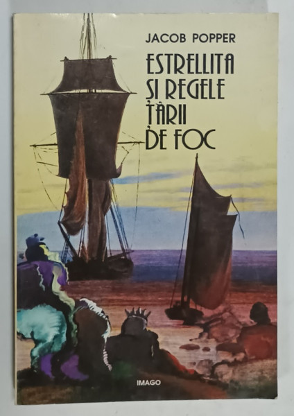 ESTRELLITA SI REGELE TARII DE FOC de JACOB POPPER , roman precedat de o scrisoare despre UNITATEA IN ESENTA de VINTILA  HORIA , 1996