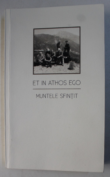 ET IN ATHOS EGO - MUNTELE SFINTIT de ALEXANDRU ANTONESCU ...MIHAI SARBULESCU , text COSTION NICOLESCU , 2013