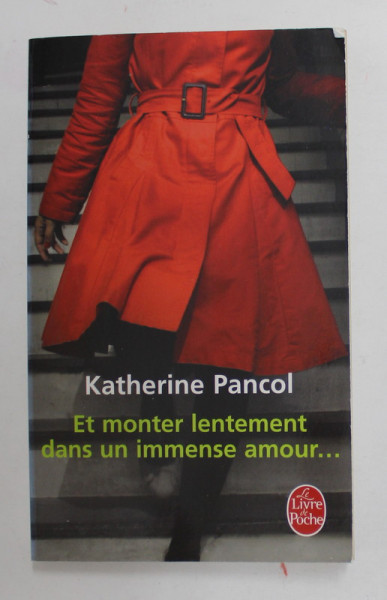 ET MONTER LENTEMENT DANS UN IMMENSE AMOUR ...par KATHERINE PANCOL ,roman , 2001