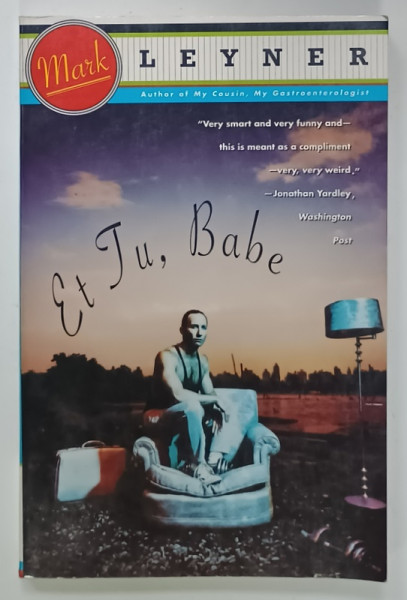 ET TU , BABE by MARK LEYNER , 1991, PREZINTA URME DE UZURA