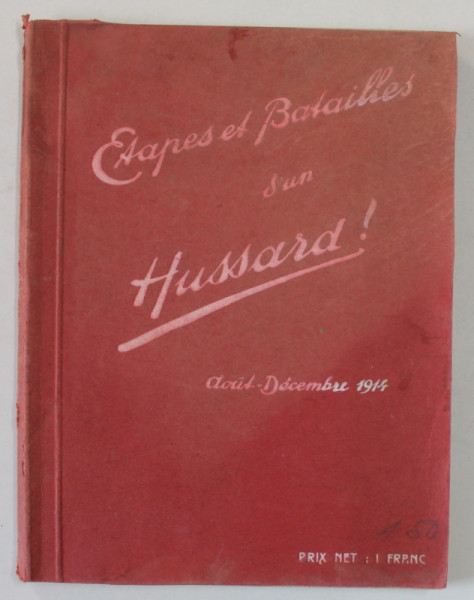 ETAPES ET BATAILLES D 'UN HUSSARD , AOUT - SEPTEMBRE 1914 par RENE DE PLANHOL , APARUTA 1915