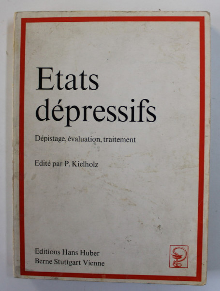 ETATS DEPRESSIFS - DEPISTAGE , EVALUATION , TRAITEMENT , edite par P. KIELHOLZ , 1972