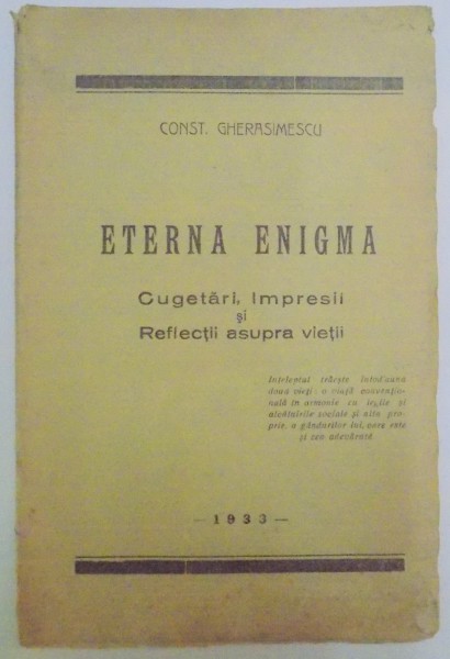 ETERNA ENIGMA , CUGETARI , IMPRESII SI REFLECTII ASUPRA VIETII de CONST. GHERASIMESCU , 1933
