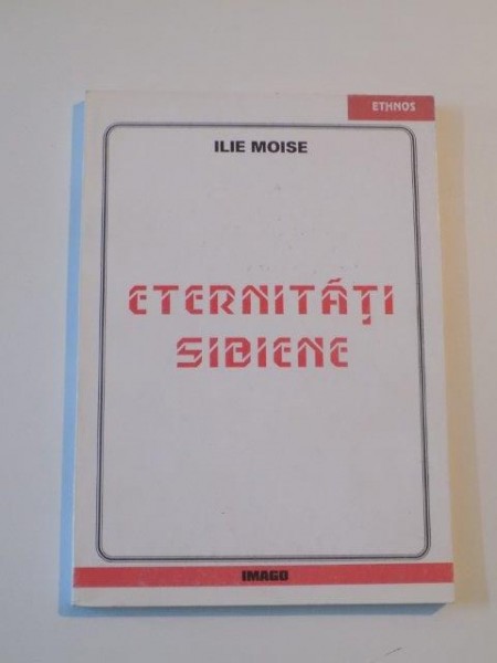 ETERNITATI SIBIENE . REPERE PENTRU O ISTORIE A CULTURII TRADITIONALE de ILIE MOISE , 1998, DEDICATIE