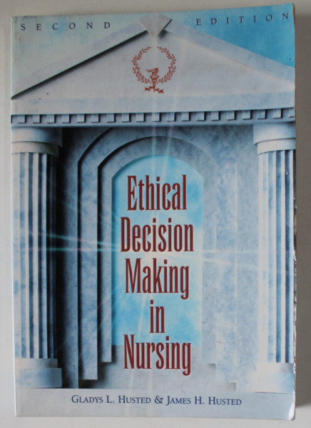ETHICAL DECISION MAKING IN NURSING by GLADYS L. HUSTED and JAMES H. HUSTED , 1995