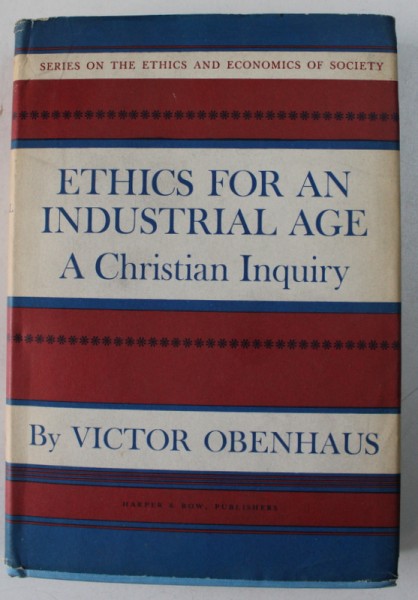 ETHICS FOR AN INDUSTRIAL AGE - A CHRISTIAN INQUIRY  by VICTOR OBENHAUS , 1965