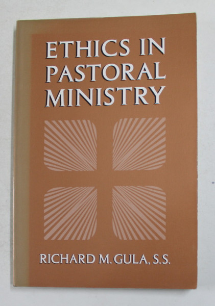 ETHICS IN PASTORAL MINISTRY by RICHARD M. GULA , 1996 , PREZINTA SUBLINIERI CU CREIONUL *