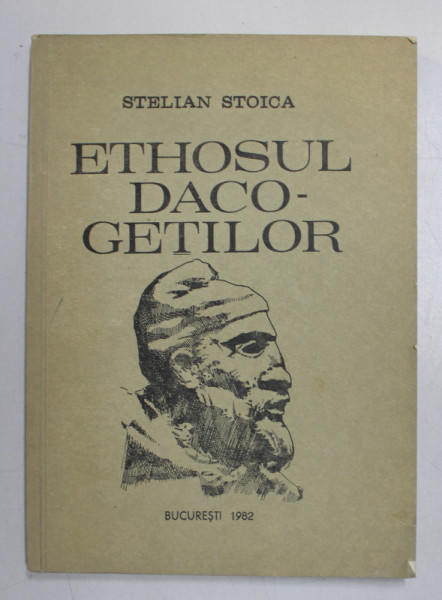 ETHOSUL DACO-GETILOR de STELIAN STOICA , Bucuresti 1982
