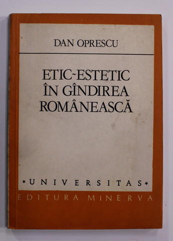 ETIC ESTETIC IN GANDIREA ROMANEASCA - DE LA INCEPUTURI PANA LA 1900 de DAN OPRESCU , 1984