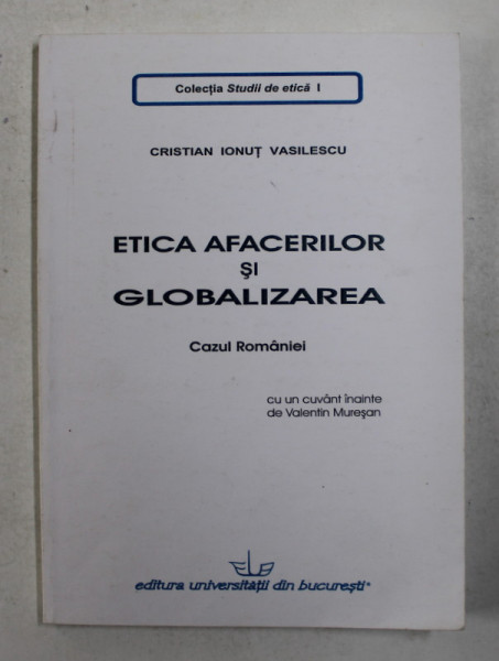 ETICA AFACERILOR SI GLOBALIZAREA - CAZUL ROMANIEI de CRISTIAN IONUT VASILESCU , 2006 , PREZINTA INSEMNARI SI SUBLINIERI CU CREIONUL *