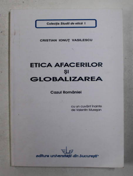 ETICA AFACERILOR SI GLOBALIZAREA - CAZUL ROMANIEI de CRISTIAN IONUT VASILESCU , 2006