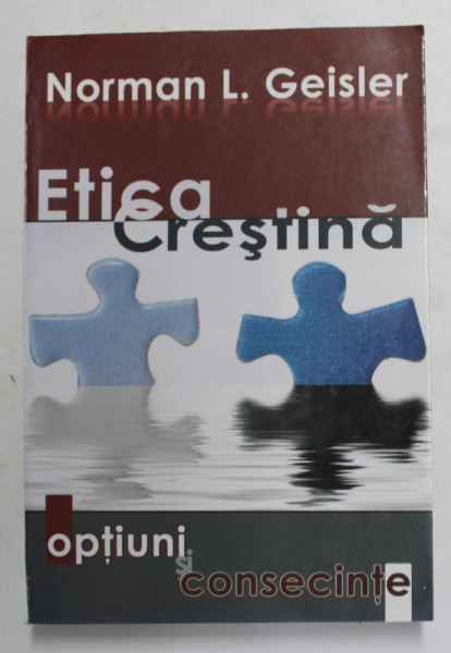 ETICA CRESTINA - OPTIUNI SI CONSECINTE de NORMAN L. GEISLER , 2008, PREZINTA SUBLINIERI CU MARKERUL *