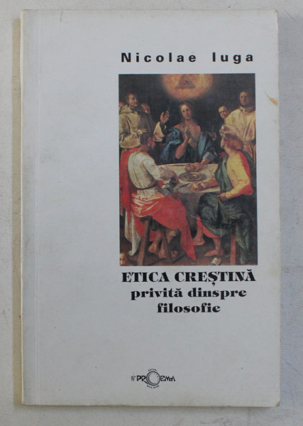 ETICA CRESTINA PRIVITA DINSPRE FILOSOFIE de NICOLAE IUGA , 2000