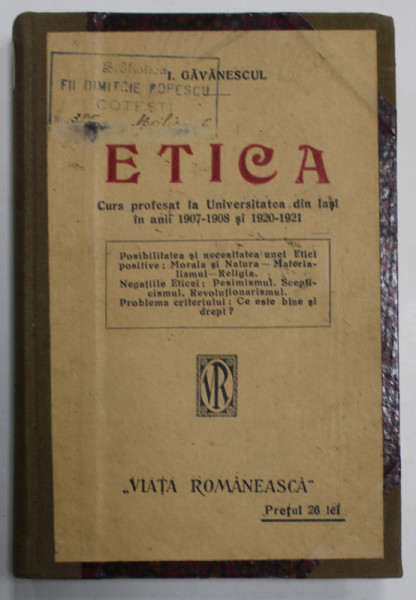 ETICA , CURS PROFESAT LA UNIVERSITATEA DIN IASI IN ANII 1907 -1908 si 1920 -1921  de I. GAVANESCUL , APARUTA 1922