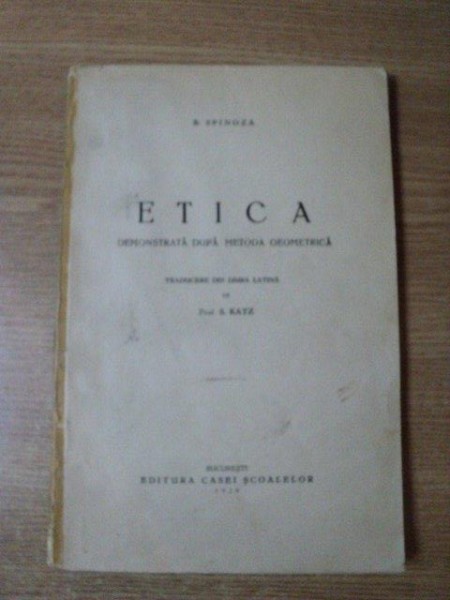 ETICA DEMONSTRATADUPA METODA GEOMETRICA de B. SPINOZA , Bucuresti 1929