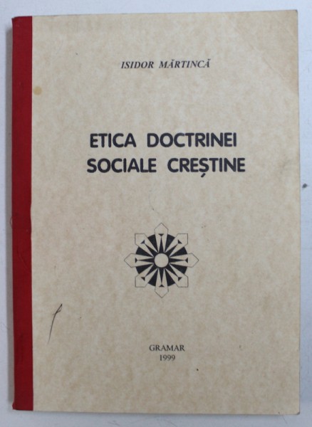 ETICA DOCTRINEI SOCIALE CRESTINE de ISIDOR MARTINCA , 1999