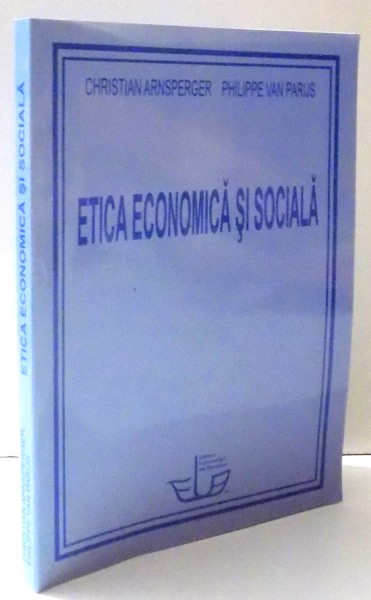 ETICA ECONOMICA SI SSOCIALA de CHRISTIAN ARNSPERGER , PHILIPPE VAN PARIJS , 2011