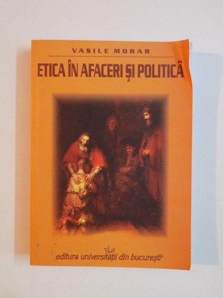 ETICA IN AFACERI SI POLITICA de VASILE MORAR , 2006
