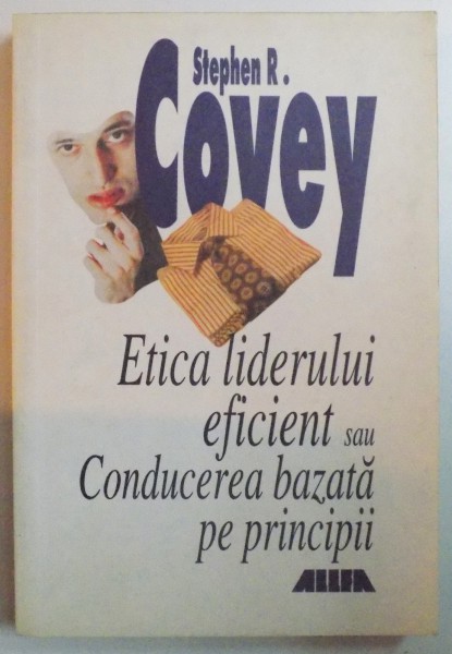 ETICA LIDERULUI EFICIENT SAU CONDUCEREA BAZATA PE PRINCIPII de STEPHEN R. COVEY , 2001