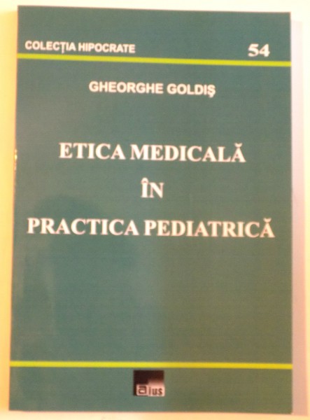 ETICA MEDICALA IN PRACTICA PEDIATRICA de GHEORGHE GOLDIS, 2005