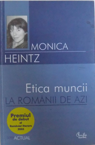 ETICA MUNCII LA ROMANII DE AZI de MONICA HEINTZ , 2006