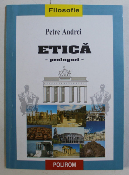 ETICA , PRELEGERI de PETRE ANDREI , 1999 *DEDICATIA AUTORULUI CATRE ACAD. ALEXANDRU BOBOC