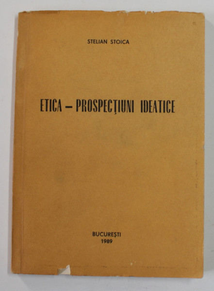 ETICA - PROSPECTIUNII  IDEATICE de STELIAN STOICA , 1989