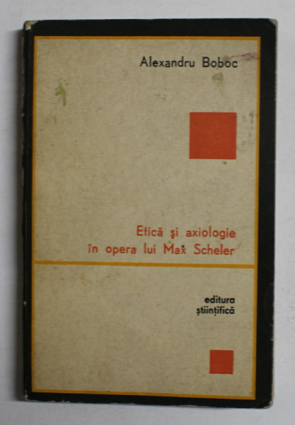 ETICA SI AXIOLOGIE IN OPERA LUI MAX SCHELER de ALEXANDRU BOBOC, 1971