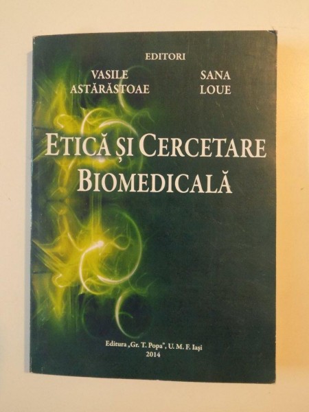ETICA SI CERCETARE BIOMEDICALA de VASILE ASTARASTOAE SI SANA LOUE 2014 , PREZINTA HALOURI DE APA