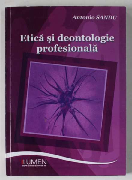 ETICA SI DEONTOLOGIE PROFESIONALA de ANTONIO SANDU , 2012 , DEDICATIE *