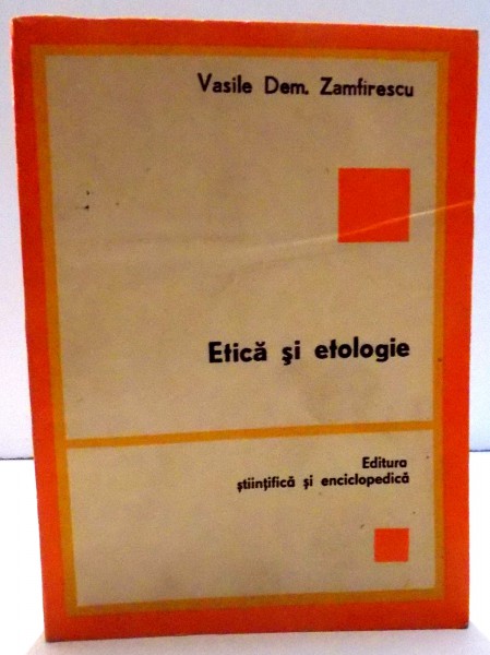 ETICA SI ETOLOGIE de VASILE DEM. ZAMFIRESCU, 1982