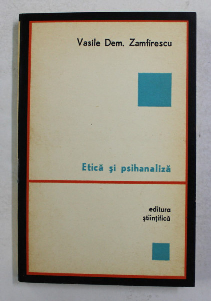 ETICA SI PSIHANALIZA de VASILE DEM . ZAMFIRESCU , 1972 , DEDICATIE *