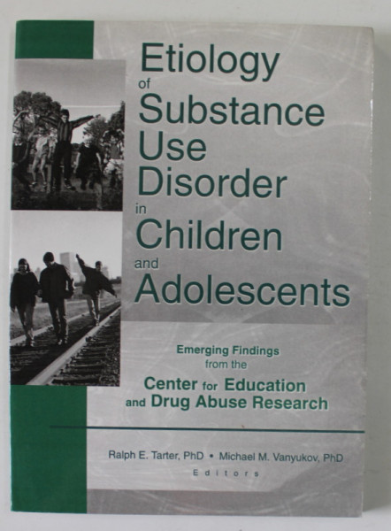 ETIOLOGY OF SUBSTANCE USE DISORDER IN CHILDREN AND ADOLESCENTS , by RALPH E. TARTER ... MICHAEL M. VANYUKOV , 2002