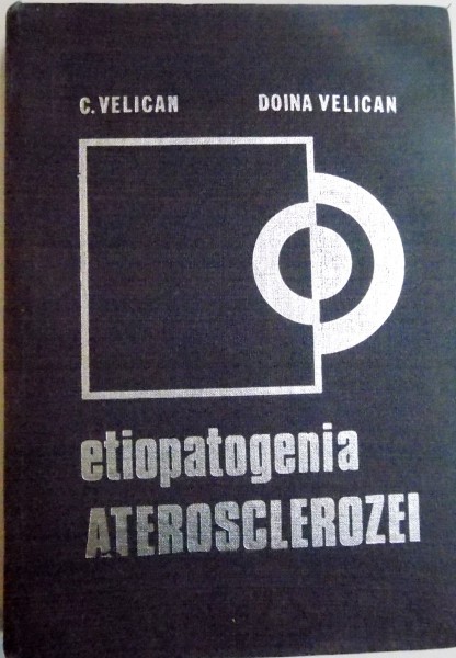 ETIOPATOGENIA ATEROSCLEROZEI de C. VELICAN , DOINA VELICAN , 1981