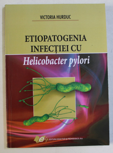 ETIOPATOGENIA INFECTIIE CU HELICOBACTER PYLORI de VICTORIA HURDUC , 2009