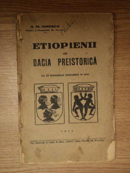 ETIOPIENII IN DACIA PREISTORICA de G. M. IONESCU , Bucuresti 1926
