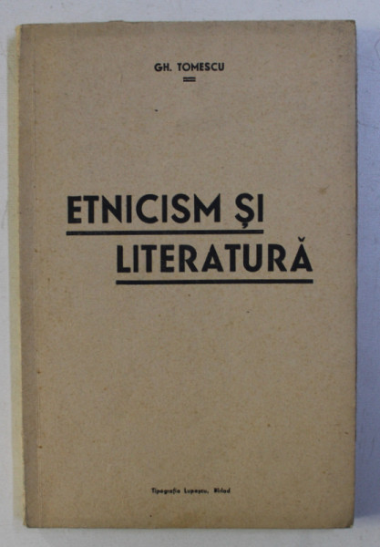 ETNICISM SI LITERATURA de GH . TOMESCU , 1939 , DEDICATIE*
